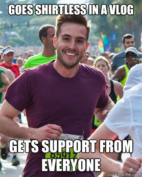 Goes shirtless in a vlog Gets support from everyone  Ridiculously photogenic guy
