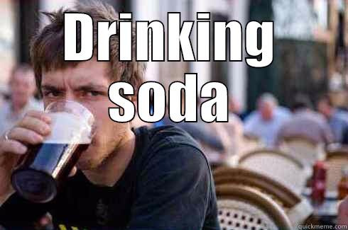 DRINKING SODA  Lazy College Senior