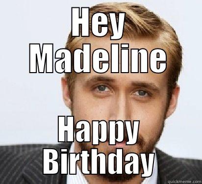 HEY MADELINE HAPPY BIRTHDAY Good Guy Ryan Gosling