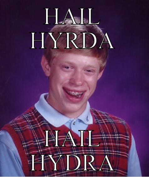 HAIL HYRDA HAIL HYDRA Bad Luck Brian