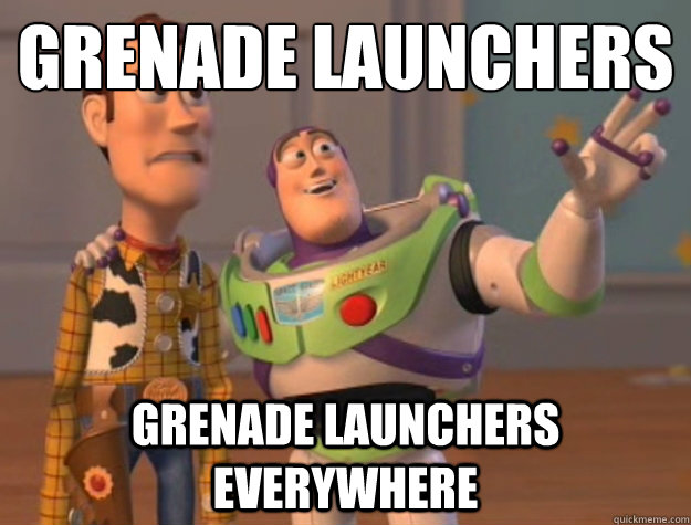 Grenade launchers grenade launchers everywhere - Grenade launchers grenade launchers everywhere  Buzz Lightyear