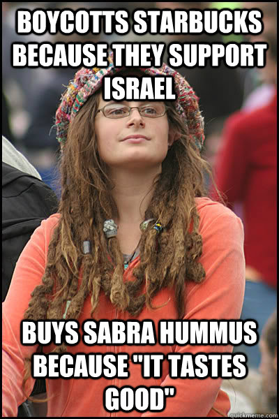 Boycotts Starbucks because they support israel buys sabra hummus because 