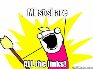 Must share ALL the links!  All The Things