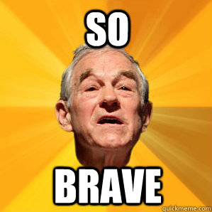 SO Brave - SO Brave  Courage Ron Paul