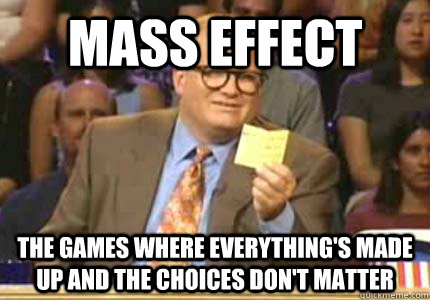 Mass Effect The Games where everything's made up and the choices don't matter  Whose Line