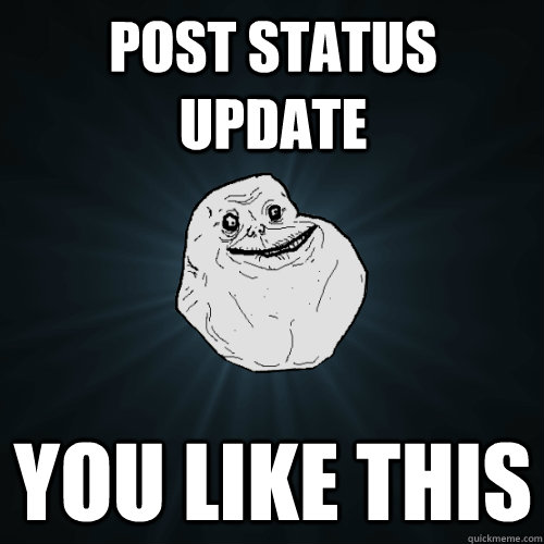 post status update you like this  Forever Alone