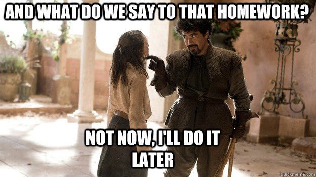 What do we say to homework not today