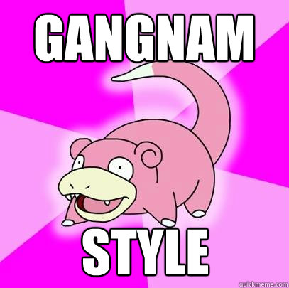 Gangnam Style  Slowpoke