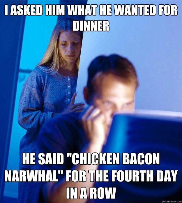 I asked him what he wanted for dinner He said 