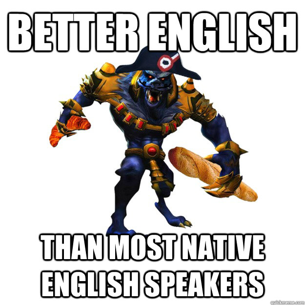 Better English Than most native english speakers  Crvor Warwich
