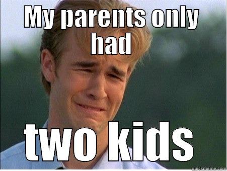 MY PARENTS ONLY HAD TWO KIDS 1990s Problems
