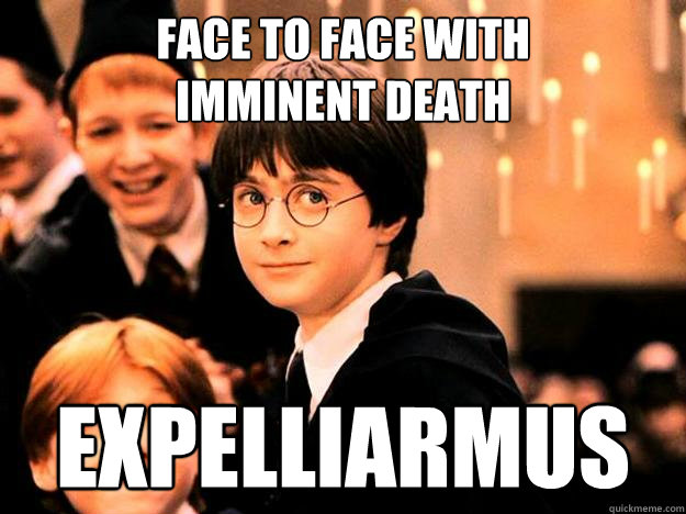 face to face with
imminent death expelliarmus  