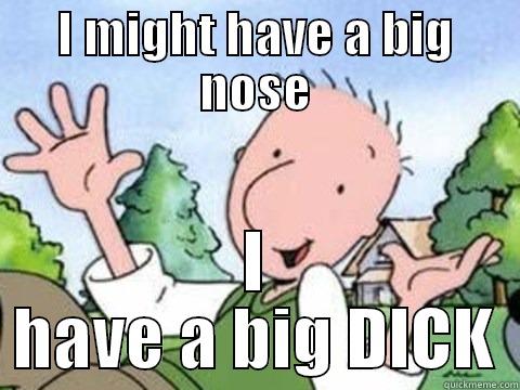 I MIGHT HAVE A BIG NOSE I HAVE A BIG DICK Misc