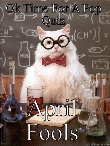 OK TIME FOR A POP QUIZ APRIL FOOLS Chemistry Cat