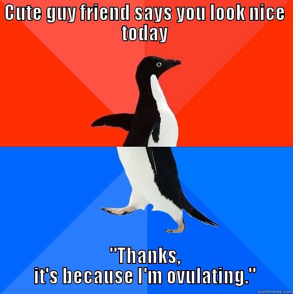 CUTE GUY FRIEND SAYS YOU LOOK NICE TODAY 