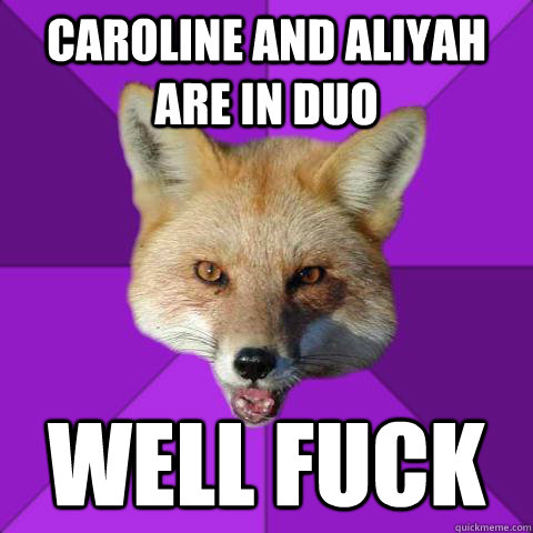Caroline and Aliyah are in duo well fuck  Forensics Fox