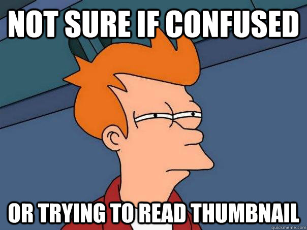 Not sure if confused Or trying to read thumbnail  Futurama Fry
