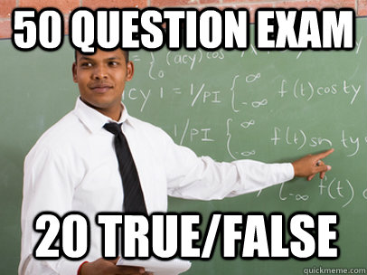 50 QUESTION EXAM 20 TRUE/FALSE  Good Guy Teacher