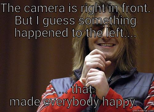 Mitch Hedberg on family photos -1999  - THE CAMERA IS RIGHT IN FRONT. BUT I GUESS SOMETHING HAPPENED TO THE LEFT.... ... THAT MADE EVERYBODY HAPPY.  Mitch Hedberg Meme