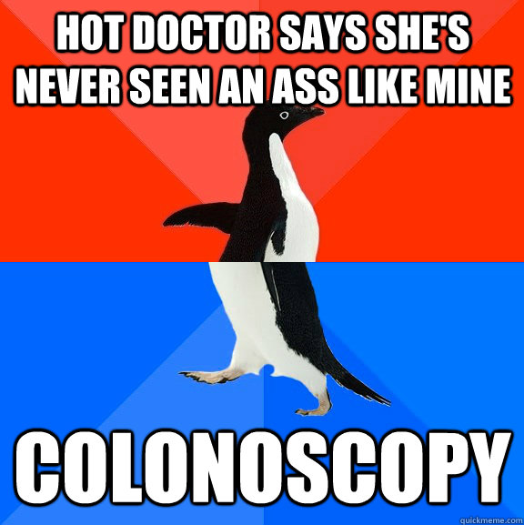 Hot doctor says she's never seen an ass like mine colonoscopy  Socially Awesome Awkward Penguin