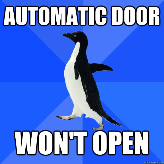 Automatic door won't open  Socially Awkward Penguin