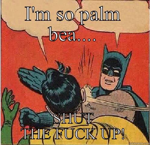 I'M SO PALM BEA.... SHUT THE FUCK UP! Batman Slapping Robin