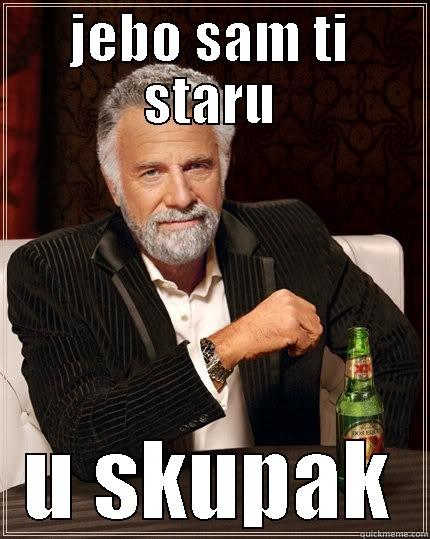 JEBO SAM TI STARU U SKUPAK The Most Interesting Man In The World