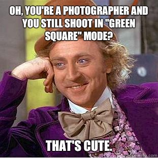 Oh, you're a photographer and you still shoot in 