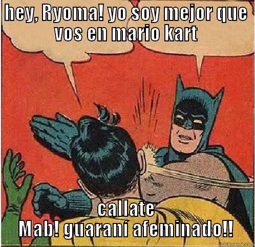 HEY, RYOMA! YO SOY MEJOR QUE VOS EN MARIO KART CALLATE MAB! GUARANÍ AFEMINADO!! Batman Slapping Robin
