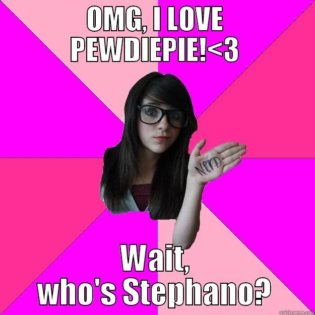 Nerd Girl - OMG, I LOVE PEWDIEPIE!<3 WAIT, WHO'S STEPHANO? Idiot Nerd Girl