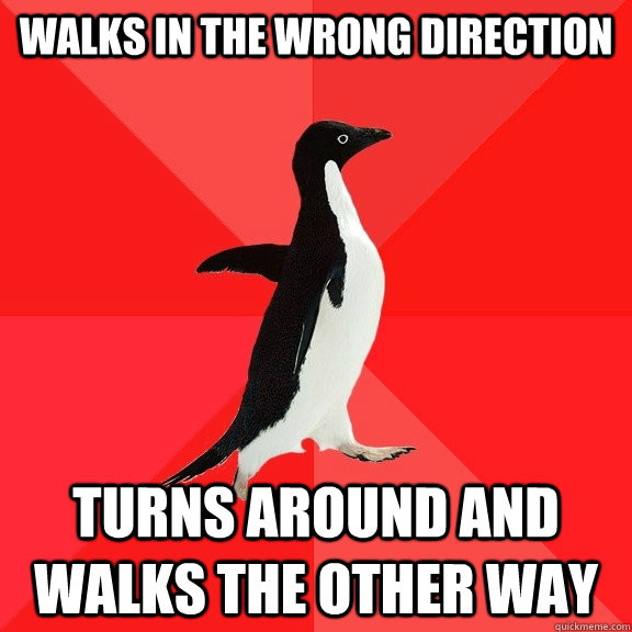 walks in the wrong direction turns around and walks the other way  Socially Awesome Penguin