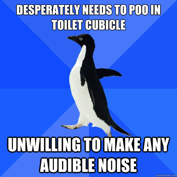 Desperately needs to poo in toilet cubicle Unwilling to make any audible noise - Desperately needs to poo in toilet cubicle Unwilling to make any audible noise  Socially Awkward Penguin