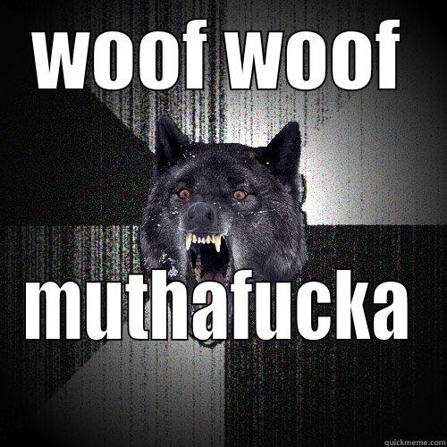 WOOF WOOF MUTHAFUCKA Insanity Wolf