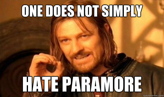 One Does Not Simply Hate paramore  Boromir