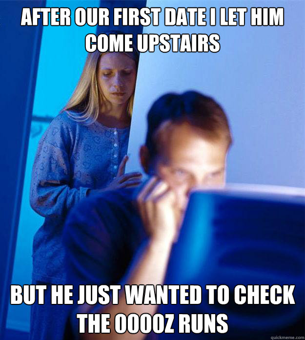 after our first date I let him come upstairs but he just wanted to check the 0000z runs  Redditors Wife