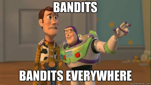 bandits bandits everywhere - bandits bandits everywhere  Everywhere