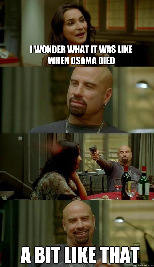 i wonder what it was like when osama died a bit like that  Skinhead John