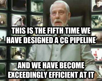 this is the fifth time we have designed a cg pipeline and we have become exceedingly efficient at it  Matrix architect