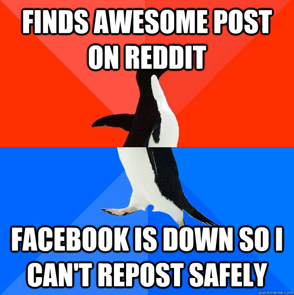 Finds awesome post on Reddit Facebook is down so I can't Repost safely  Socially Awesome Awkward Penguin