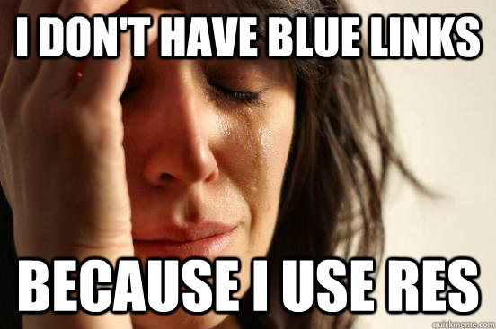 I don't have blue links Because I use RES  First World Problems