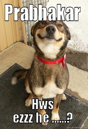 PRABHAKAR HWS EZZZ HE ......? Good Dog Greg