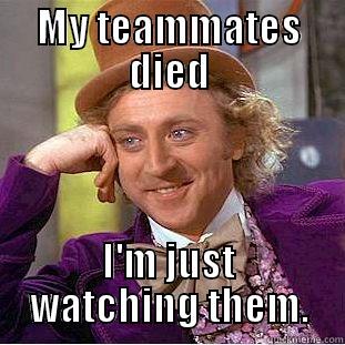 MY TEAMMATES DIED I'M JUST WATCHING THEM. Creepy Wonka