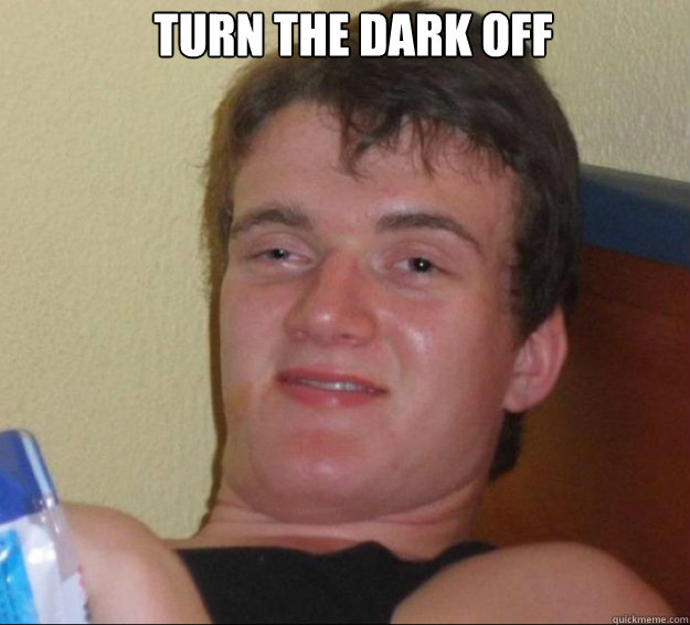 Turn the dark off   10guy