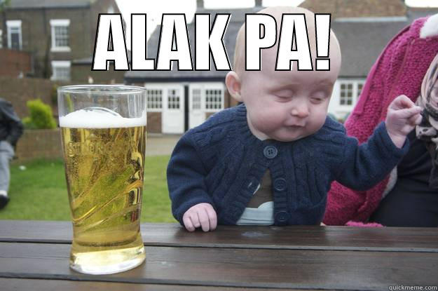 ALAK PA!  drunk baby