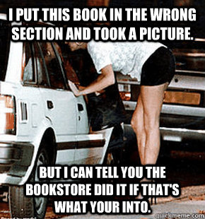 I put this book in the wrong section and took a picture.  But I can tell you the bookstore did it if that's what your into.   FB karma whore