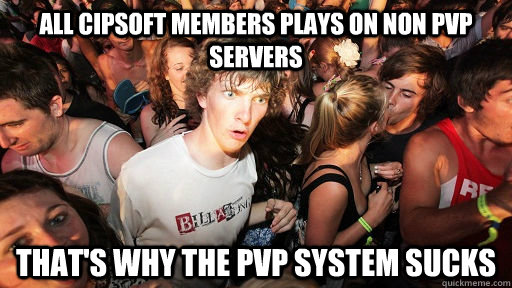 all cipsoft members plays on non pvp servers that's why the pvp system sucks  Sudden Clarity Clarence