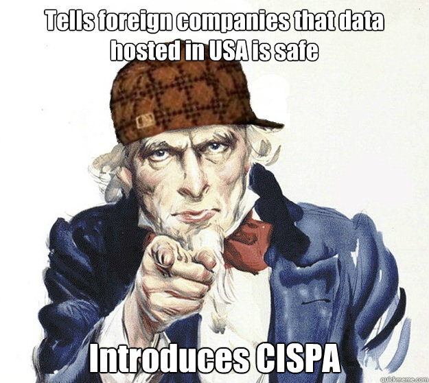 Tells foreign companies that data hosted in USA is safe Introduces CISPA - Tells foreign companies that data hosted in USA is safe Introduces CISPA  Scumbag USA