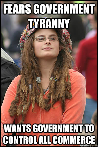 Fears Government Tyranny wants government to control all commerce  College Liberal