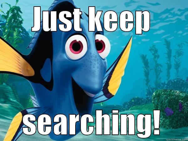 JUST KEEP SEARCHING! Misc