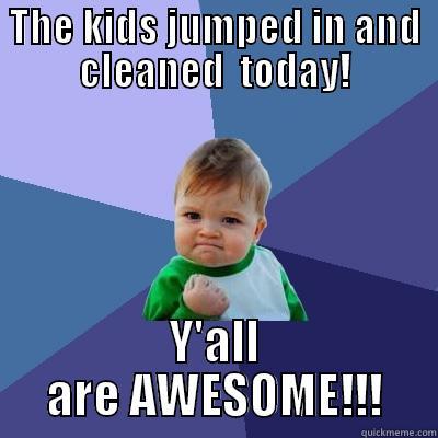 THE KIDS JUMPED IN AND CLEANED  TODAY! Y'ALL ARE AWESOME!!! Success Kid